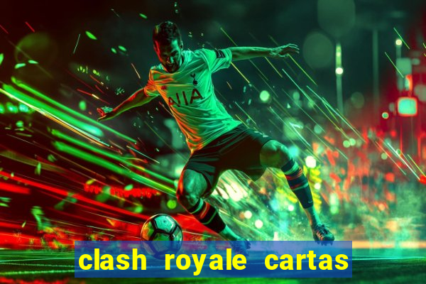 clash royale cartas modificadas 2024